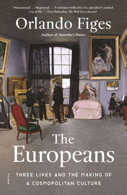 The Europeans: Three Lives and the Making of a Cosmopolitan Culture - Orlando Figes