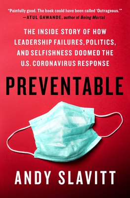 Preventable: The Inside Story of How Leadership Failures, Politics, and Selfishness Doomed the U.S. Coronavirus Response - Andy Slavitt
