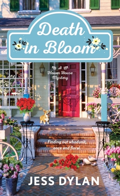 Death in Bloom: A Flower House Mystery - Jess Dylan