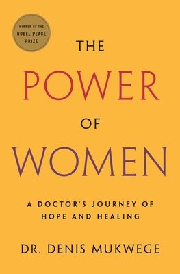 The Power of Women: A Doctor's Journey of Hope and Healing - Denis Mukwege