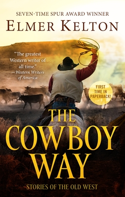 The Cowboy Way: Stories of the Old West - Elmer Kelton