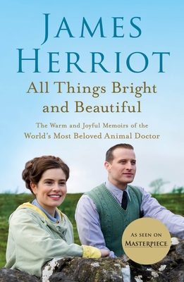 All Things Bright and Beautiful: The Warm and Joyful Memoirs of the World's Most Beloved Animal Doctor - James Herriot