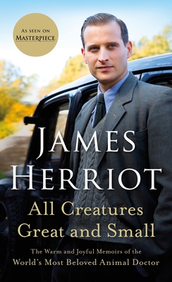 All Creatures Great and Small: The Warm and Joyful Memoirs of the World's Most Beloved Animal Doctor - James Herriot