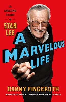 A Marvelous Life: The Amazing Story of Stan Lee - Danny Fingeroth
