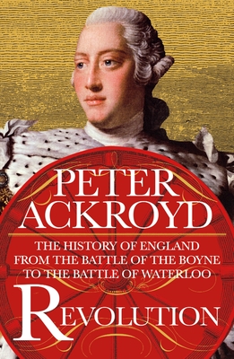 Revolution: The History of England from the Battle of the Boyne to the Battle of Waterloo - Peter Ackroyd
