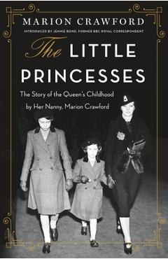 Coperta cărții 'The Little Princesses: The Story of the Queen's Childhood by Her Nanny, Marion Crawford - Marion Crawford'