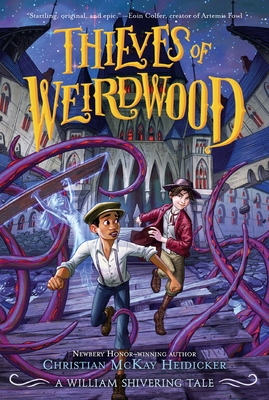 Thieves of Weirdwood: A William Shivering Tale - Christian Mckay Heidicker