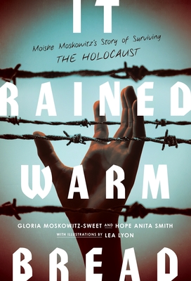 It Rained Warm Bread: Moishe Moskowitz's Story of Surviving the Holocaust - Gloria Moskowitz-sweet