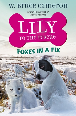 Lily to the Rescue: Foxes in a Fix - W. Bruce Cameron