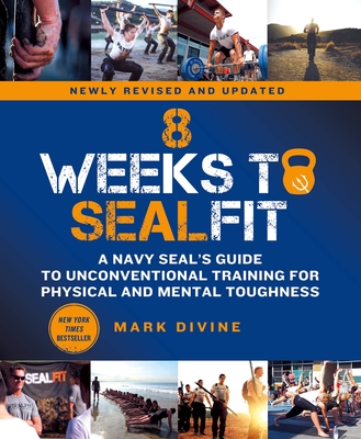 8 Weeks to Sealfit: A Navy Seal's Guide to Unconventional Training for Physical and Mental Toughness-Revised Edition - Mark Divine