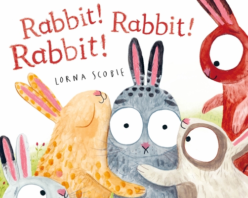 Rabbit! Rabbit! Rabbit! - Lorna Scobie