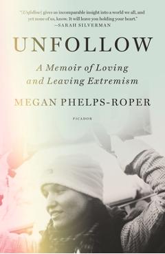 Poza produsului Unfollow: A Memoir of Loving and Leaving Extremism - Megan Phelps-roper