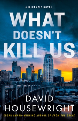 What Doesn't Kill Us: A McKenzie Novel - David Housewright