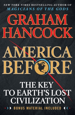 America Before: The Key to Earth's Lost Civilization - Graham Hancock