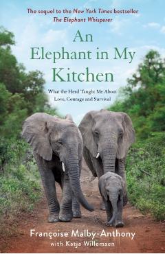 An Elephant in My Kitchen: What the Herd Taught Me about Love, Courage and Survival - Franoise Malby-anthony