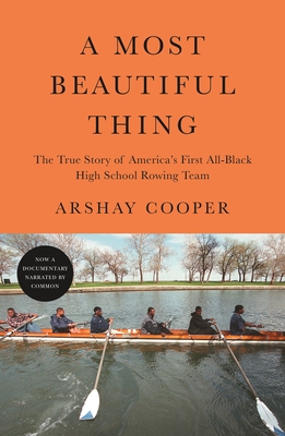 A Most Beautiful Thing: The True Story of America's First All-Black High School Rowing Team - Arshay Cooper