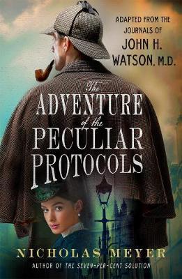 The Adventure of the Peculiar Protocols: Adapted from the Journals of John H. Watson, M.D. - Nicholas Meyer