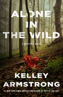 Alone in the Wild: A Rockton Novel - Kelley Armstrong