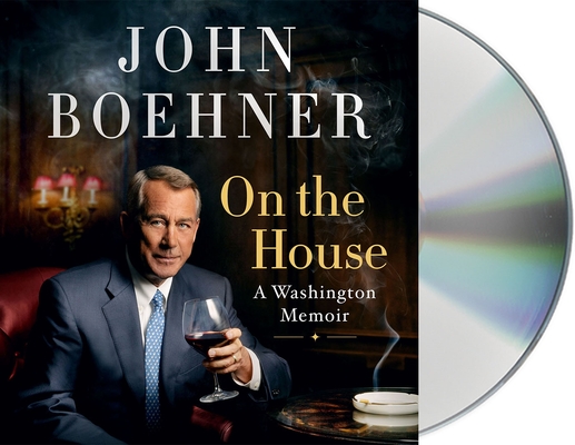 On the House: A Washington Memoir - John Boehner