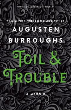 Toil & Trouble: A Memoir - Augusten Burroughs