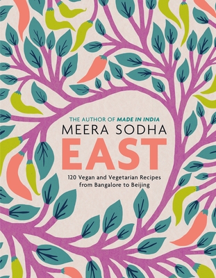 East: 120 Vegan and Vegetarian Recipes from Bangalore to Beijing [american Measurements] - Meera Sodha