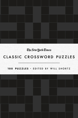 The New York Times Classic Crossword Puzzles (Black and White): 100 Puzzles Edited by Will Shortz - New York Times