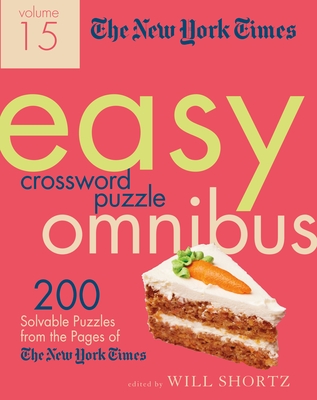 The New York Times Easy Crossword Puzzle Omnibus Volume 15: 200 Solvable Puzzles from the Pages of the New York Times - New York Times