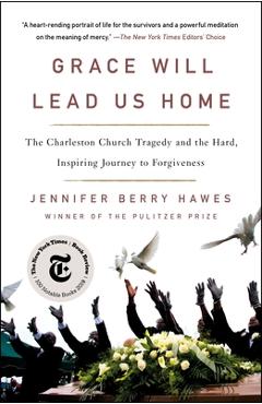 Coperta cărții 'Grace Will Lead Us Home: The Charleston Church Tragedy and the Hard, Inspiring Journey to Forgiveness - Jennifer Berry'