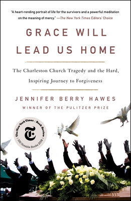 Grace Will Lead Us Home: The Charleston Church Tragedy and the Hard, Inspiring Journey to Forgiveness - Jennifer Berry Hawes