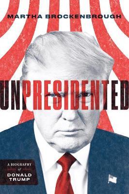 Unpresidented: A Biography of Donald Trump (Revised & Updated) - Martha Brockenbrough