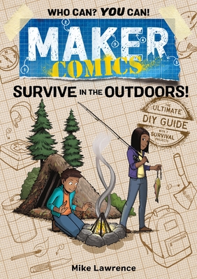 Maker Comics: Survive in the Outdoors! - Mike Lawrence