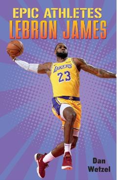 Epic Athletes: Lebron James - Dan Wetzel