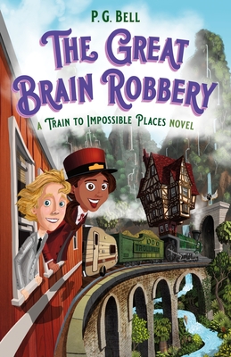 Great Brain Robbery: A Train to Impossible Places Novel - P. G. Bell