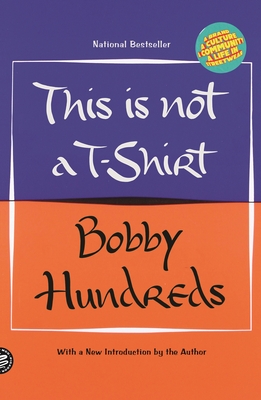 This Is Not a T-Shirt: A Brand, a Culture, a Community--A Life in Streetwear - Bobby Hundreds