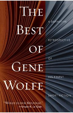The Best of Gene Wolfe: A Definitive Retrospective of His Finest Short Fiction - Gene Wolfe
