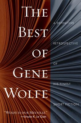 The Best of Gene Wolfe: A Definitive Retrospective of His Finest Short Fiction - Gene Wolfe