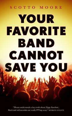 Your Favorite Band Cannot Save You - Scotto Moore