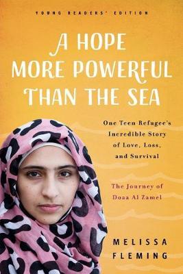 A Hope More Powerful Than the Sea: The Journey of Doaa Al Zamel: One Teen Refugee's Incredible Story of Love, Loss, and Survival - Melissa Fleming
