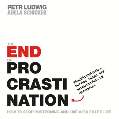 The End of Procrastination: How to Stop Postponing and Live a Fulfilled Life - Petr Ludwig