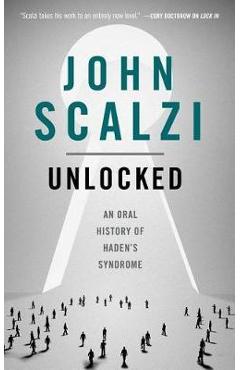 Poza produsului Unlocked: An Oral History of Haden's Syndrome - John Scalzi