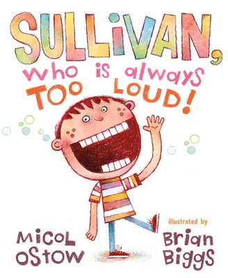 Sullivan, Who Is Always Too Loud - Micol Ostow