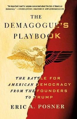 The Demagogue's Playbook: The Battle for American Democracy from the Founders to Trump - Eric A. Posner
