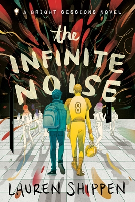 The Infinite Noise: A Bright Sessions Novel - Lauren Shippen