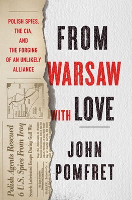 From Warsaw with Love: Polish Spies, the Cia, and the Forging of an Unlikely Alliance - John Pomfret