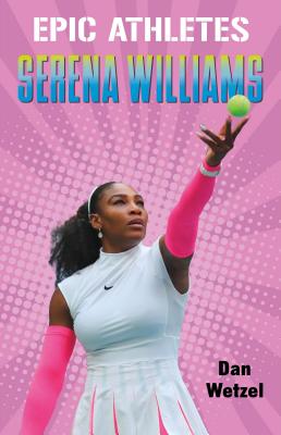 Epic Athletes: Serena Williams - Dan Wetzel