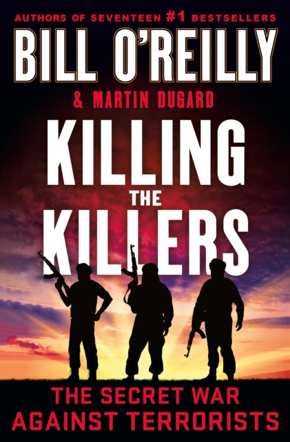 Killing the Killers: The Secret War Against Terrorists - Bill O'reilly