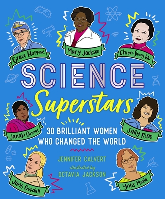 Science Superstars: 30 Brilliant Women Who Changed the World - Jennifer Calvert