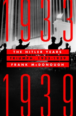 The Hitler Years: Triumph, 1933-1939 - Frank Mcdonough