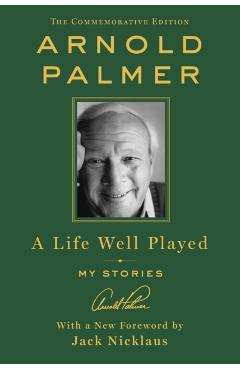 A Life Well Played: My Stories (Commemorative Edition) - Arnold Palmer