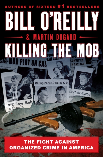 Killing the Mob: The Fight Against Organized Crime in America - Bill O'reilly